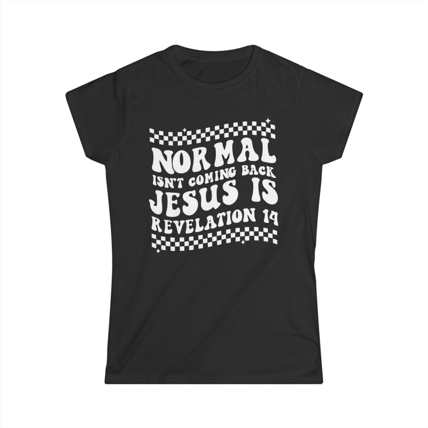 Women’s Tee — “Normal Isn’t Coming Back, Jesus Is” Revelation 14 Christian Graphic