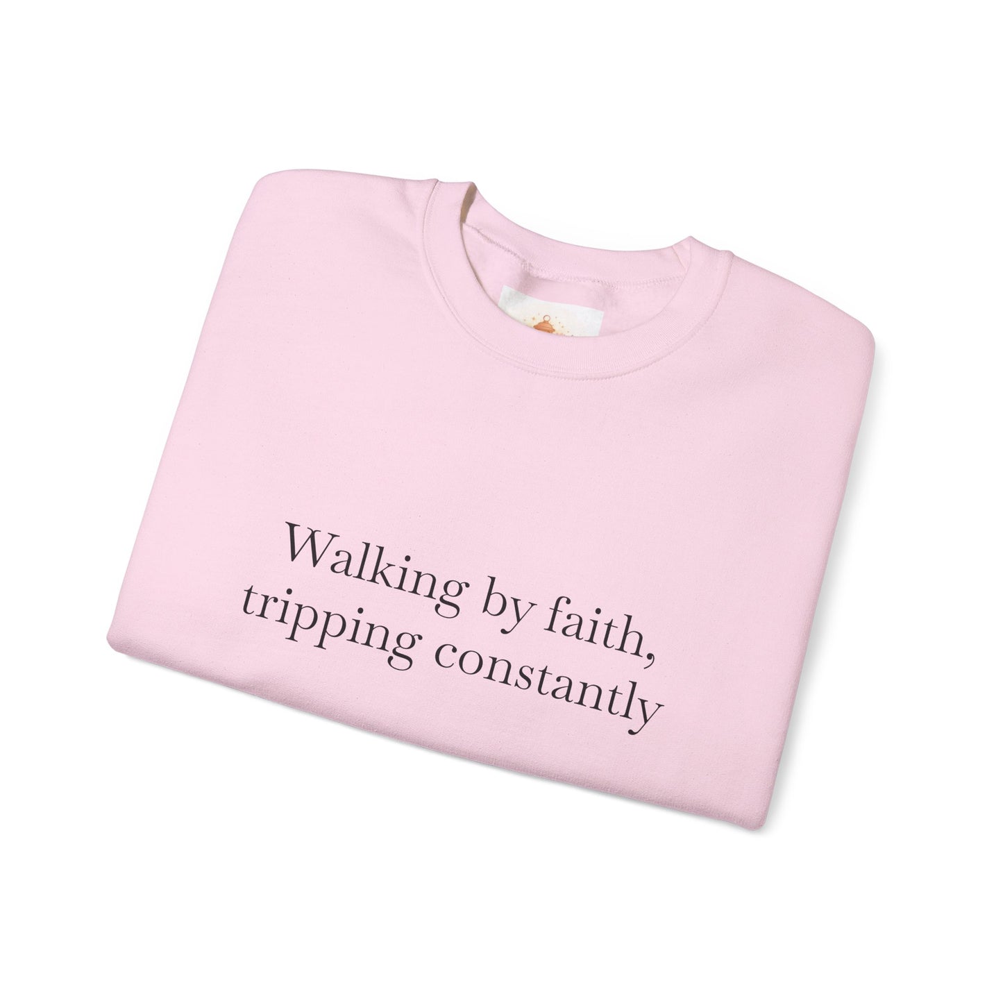 Crewneck Sweatshirt — "Walking by faith, tripping constantly" Inspirational Christian Graphic