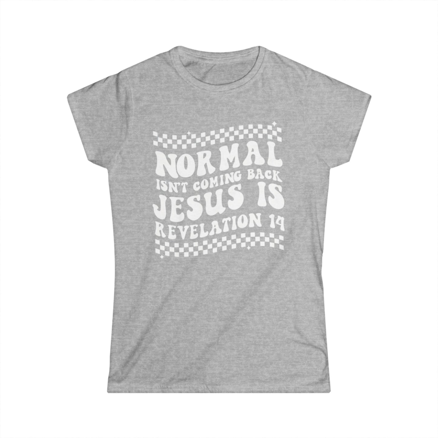 Women’s Tee — “Normal Isn’t Coming Back, Jesus Is” Revelation 14 Christian Graphic