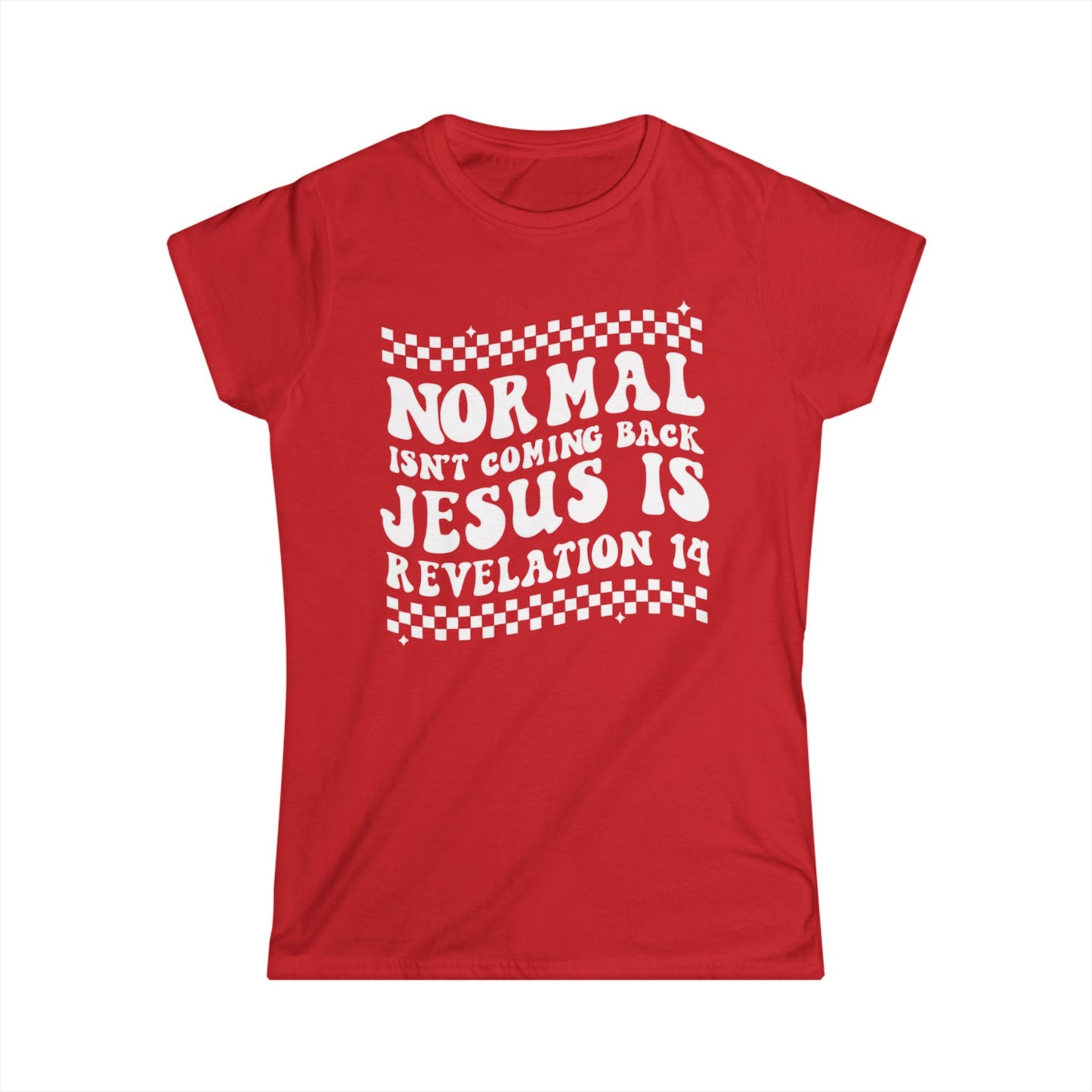 Women’s Tee — “Normal Isn’t Coming Back, Jesus Is” Revelation 14 Christian Graphic