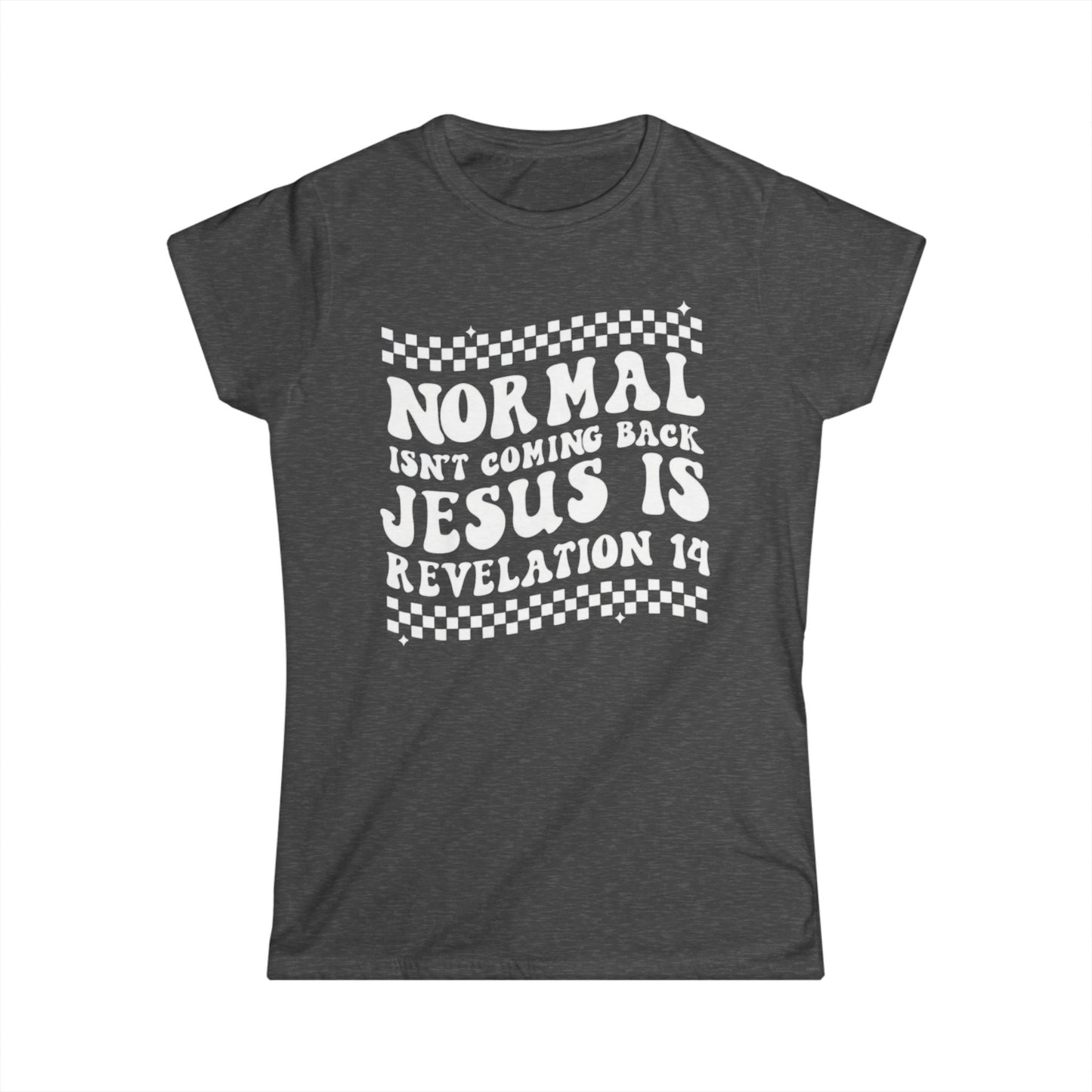 Women’s Tee — “Normal Isn’t Coming Back, Jesus Is” Revelation 14 Christian Graphic