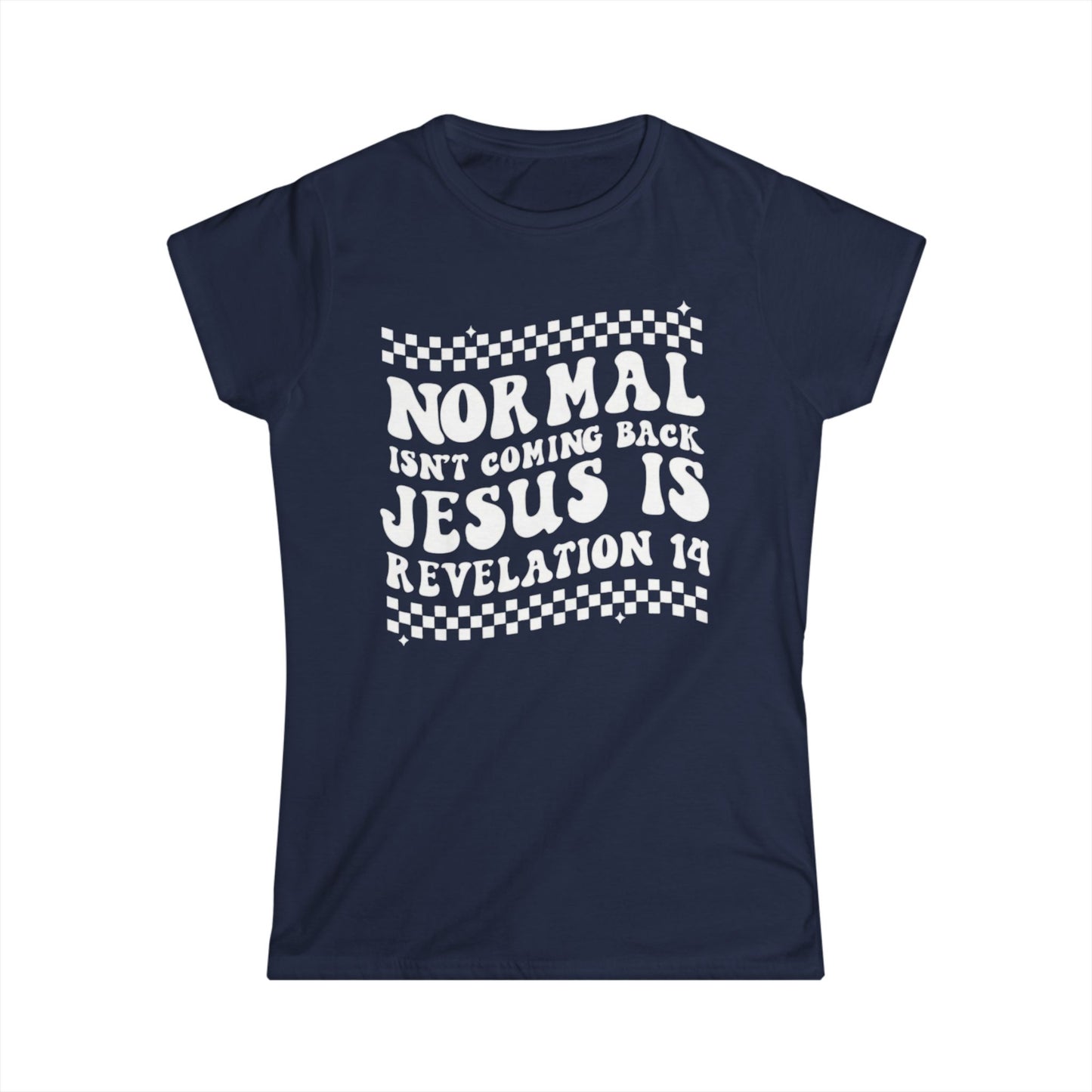 Women’s Tee — “Normal Isn’t Coming Back, Jesus Is” Revelation 14 Christian Graphic