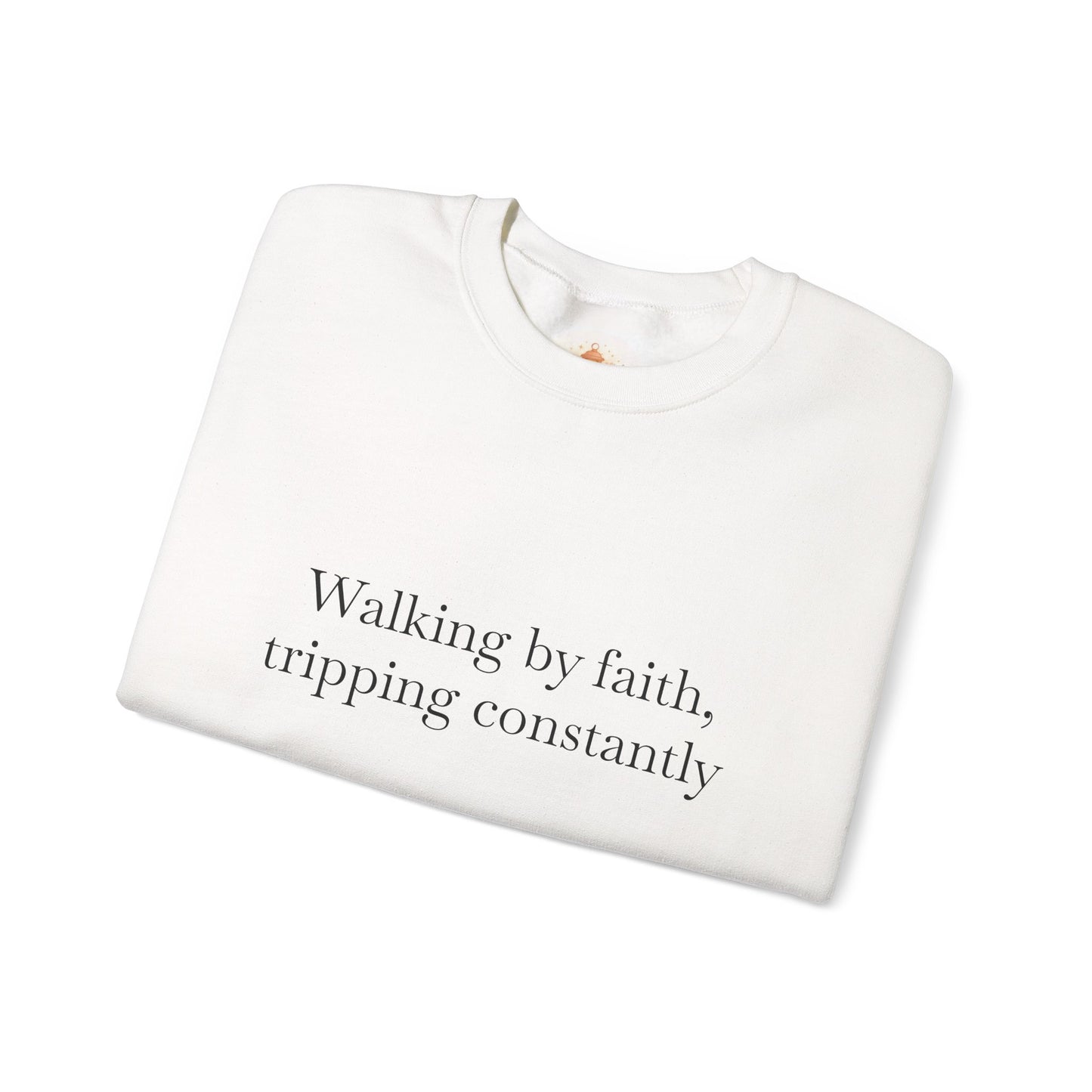 Crewneck Sweatshirt — "Walking by faith, tripping constantly" Inspirational Christian Graphic