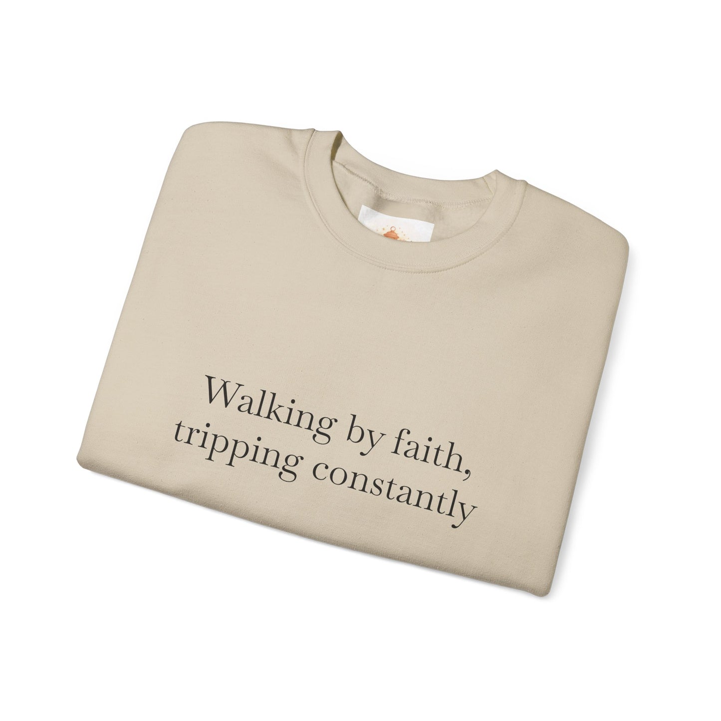 Crewneck Sweatshirt — "Walking by faith, tripping constantly" Inspirational Christian Graphic