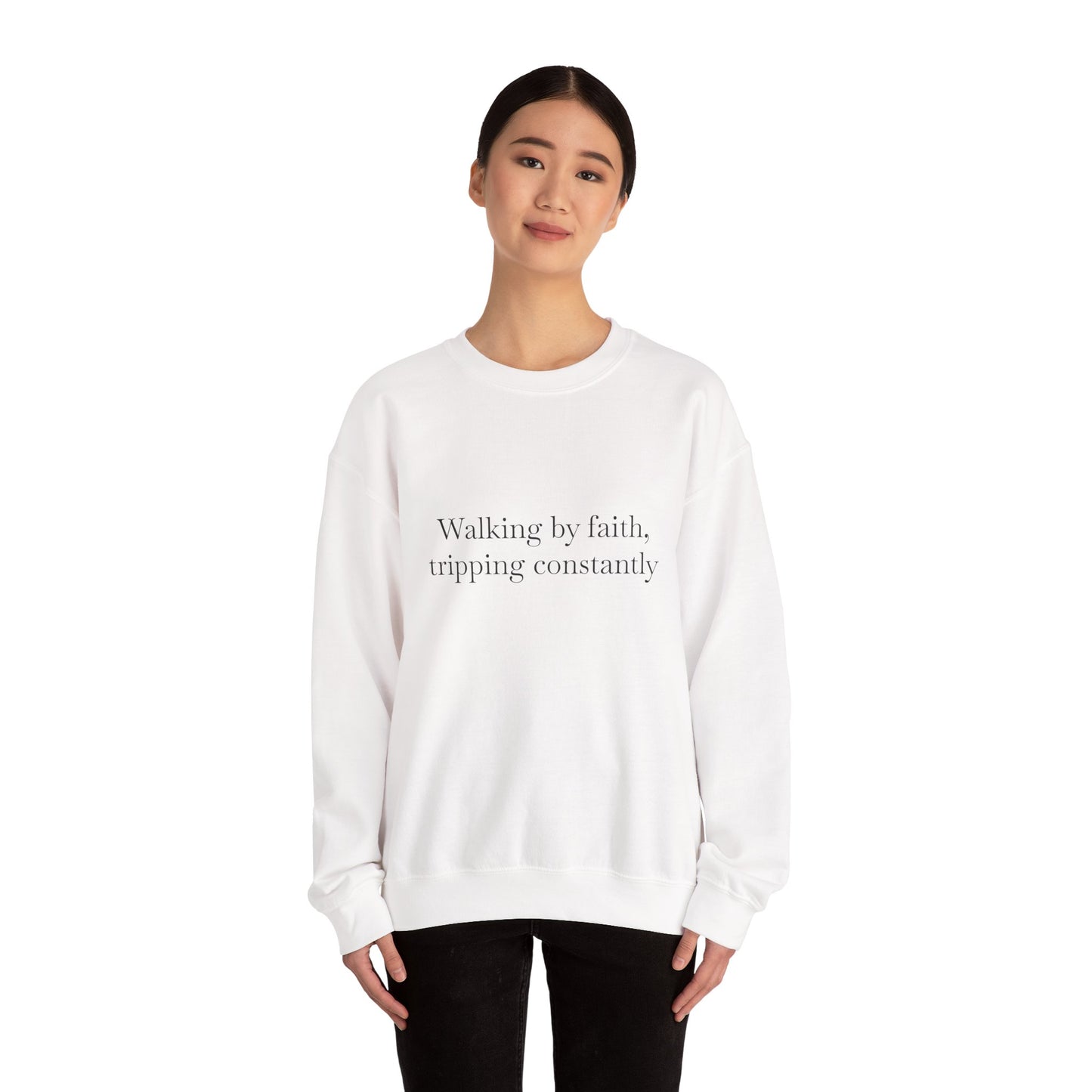 Crewneck Sweatshirt — "Walking by faith, tripping constantly" Inspirational Christian Graphic
