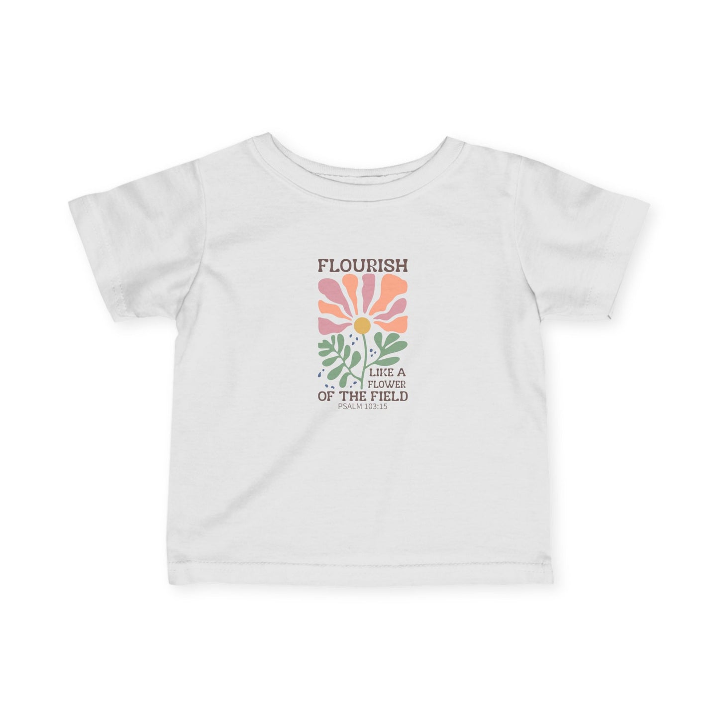Infant Tee — "Flourish" Floral Baby Shirt: 'Be a Flower of the Field' Cute Newborn Top