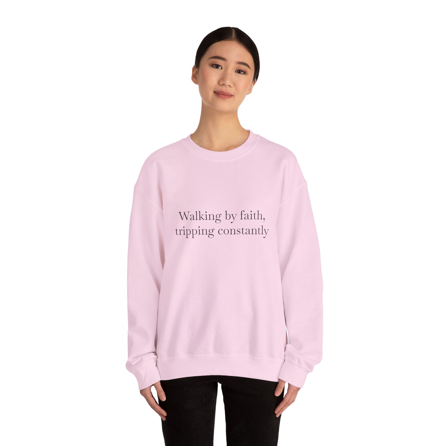 Crewneck Sweatshirt — "Walking by faith, tripping constantly" Inspirational Christian Graphic
